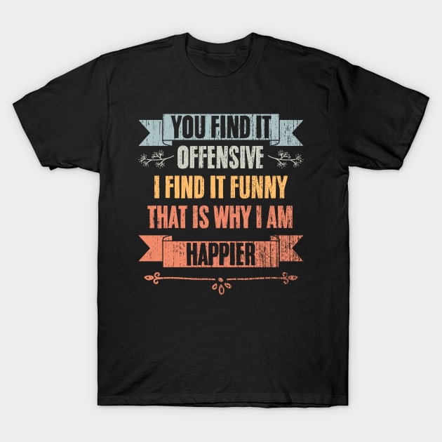 Retro You Find It Offensive I Find It Funny Sarcastic People T-Shirt by sBag-Designs